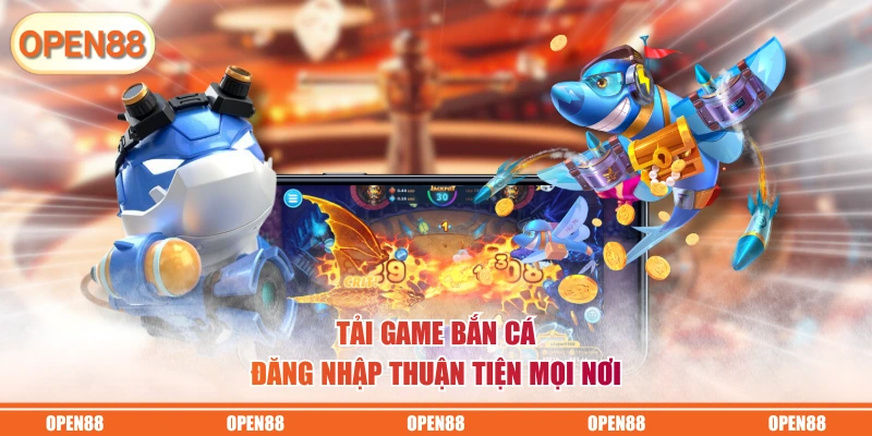 Tải game bắn cá đăng nhập thuận tiện mọi nơi